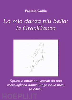 gallio fabiola - la mia danza più bella: la gravidanza