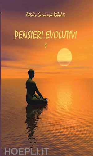 attilio giovanni riboldi - pensieri evolutivi vol.1