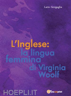 ilario sinigaglia - l' inglese: la lingua femmina di virginia woolf