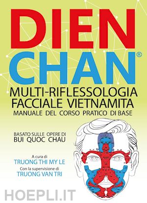 bui quoc chau; truong thi my le; van tri truong (superv.) - dien chan: multi-riflessologia facciale vietnamita