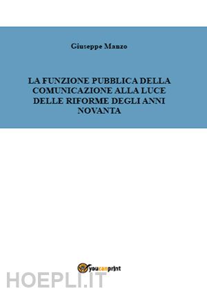 manzo giuseppe' - funzione pubblica della comunicazione alla luce delle riforme degli anni novanta