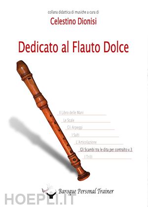 dionisi celestino - dedicato al flauto dolce. gli scambi tra le dita per contralto. vol. 3