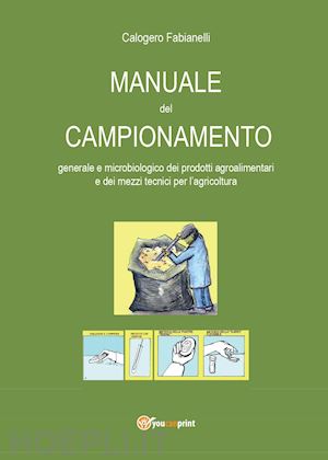 fabianelli calogero - manuale del campionamento generale e microbiologico dei prodotti agroalimentari