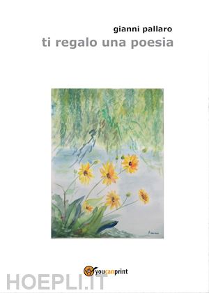 pallaro gianni - ti regalo una poesia