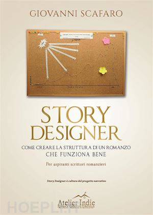 giovanni scafaro - story designer. come creare la struttura di un romanzo che funziona bene