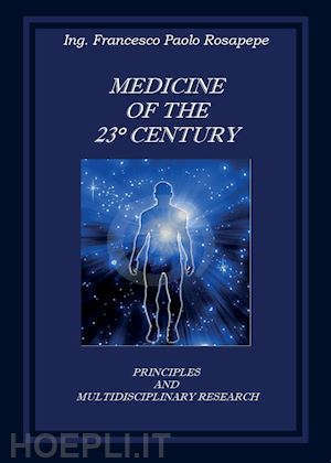 rosapepe francesco p. - medicine of the 23° century. principles and multidisciplinary research