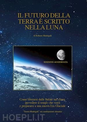 madrigali roberto - il futuro della terra e scritto nella luna