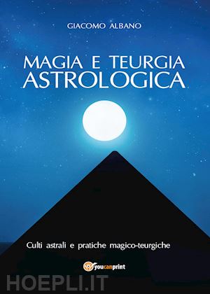 albano giacomo - magia e teurgia astrologica