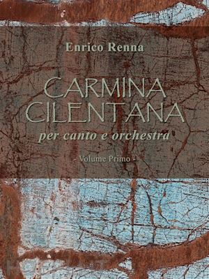 enrico renna - carmina cilentana per canto e orchestra volume primo