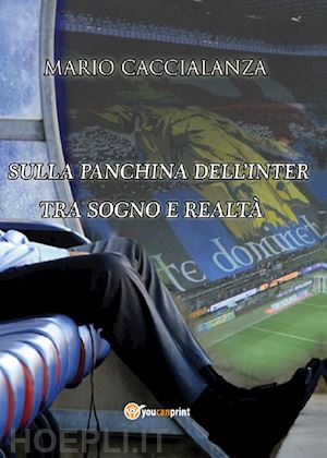 caccialanza mario' - sulla panchina dell'inter. tra sogno e realta'