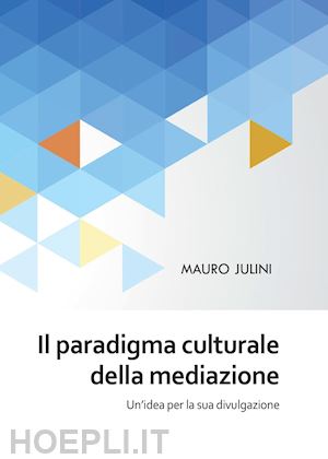 julini mauro - il paradigma culturale della mediazione