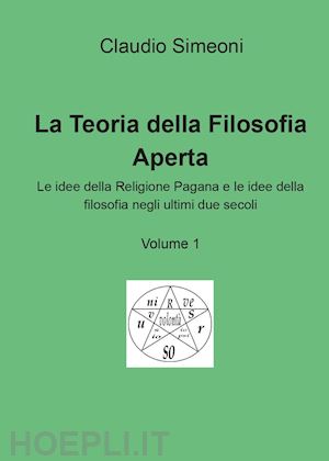 simeoni claudio - la teoria della filosofia aperta. vol. 1