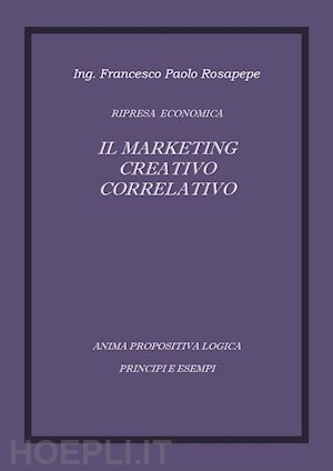 rosapepe francesco p. - il marketing creativo correlativo