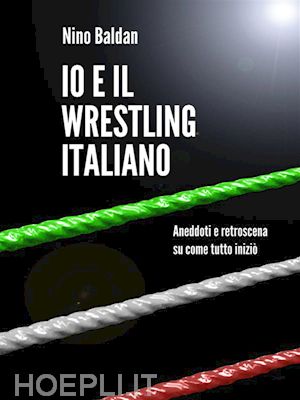 nino baldan - io e il wrestling italiano