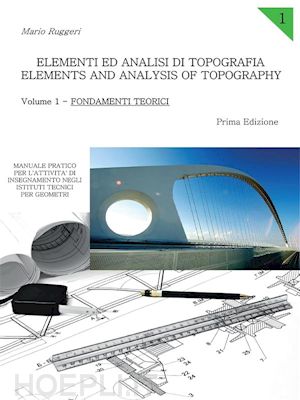 mario ruggeri - elementi ed analisi di topografia. elements and analysis of topography. volume 1 - fondamenti teorici
