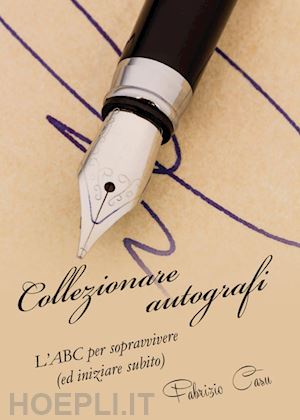 casu fabrizio - collezionare autografi. l'abc per sopravvivere (ed iniziare subito)