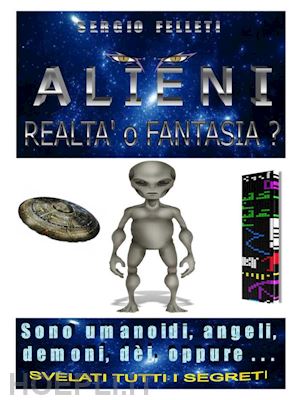 sergio felleti - alieni-realtà o fantasia
