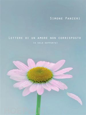 simone panzeri - lettere di un amore non corrisposto (o solo sofferto). poesie