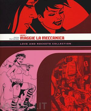 hernandez jaime - maggie la meccanica. love and rockets collection. locas. vol. 1