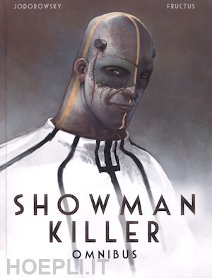 jodorowsky alejandro; fructus nicolas; maccaroni s. (curatore) - showman killer. omnibus