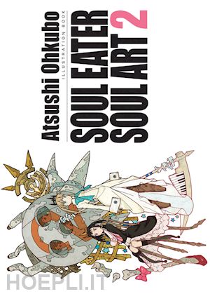 atsushi ohkubo - soul eater soul art. illustration book. ediz. illustrata. vol. 2