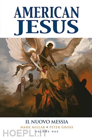 millar mark; gross peter - american jesus. vol. 2: il nuovo messia