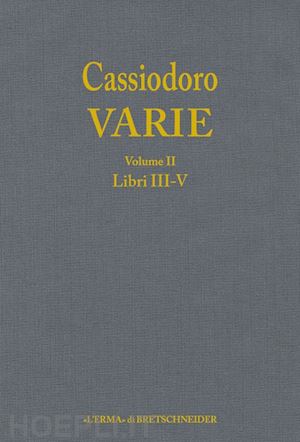 giardina a. (curatore); cecconi g. (curatore); tantillo i. (curatore) - cassiodoro varie volume 2 libri iii - v