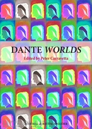 celenza christopher s.; morosini roberta; cherchi paolo; carravetta peter (curatore) - dante worlds