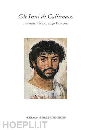 braccesi lorenzo - gli inni di callimaco. rivisitati da lorenzo braccesi