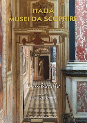 daffra e.(curatore) - italia musei da scoprire. lombardia