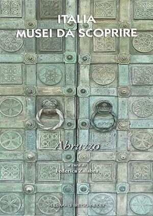 zalabra f.(curatore) - italia musei da scoprire. abruzzo