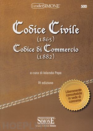 pepe iolanda (curatore) - codice civile (1865) - codice di commercio (1882)