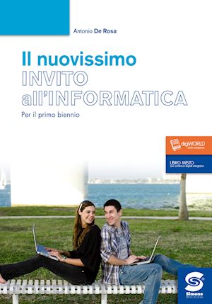 de rosa antonio - nuovissimo invito all'informatica. per il biennio delle scuole superiori. con e-