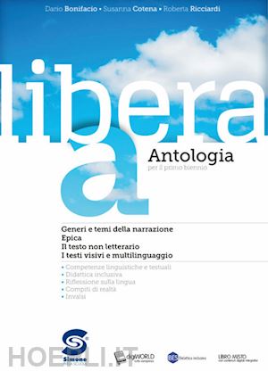 bonifacio dario; cotena susanna; ricciardi roberta - libera. antologia. per il primo biennio delle scuole superiori. con ebook. con e