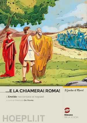 E La Chiamerai Roma! L'eneide Raccontata Ai Ragazzi. Per La Scuola Media.  Co - Virgilio; De Nicola G. (Curatore)