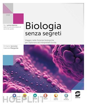 iacovissi emiliano; margiotta giuseppe - biologia senza segreti. viaggio nelle scienze biologiche per esplorare ed interp