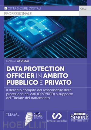 la diega marco - data protection officier in ambito pubblico e privato. il delicato compito del r