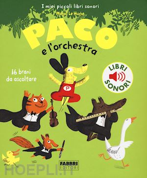 le huche magali - paco e l'orchestra. ediz. illustrata