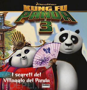 dreamworks - i segreti del villaggio dei panda. kung fu panda 3. ediz. illustrata