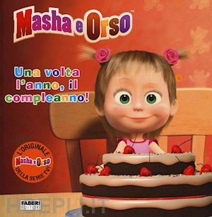 Una Volta L'anno, Il Compleanno! Masha E Orso. Ediz. Illustrata