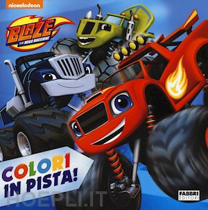 Libro BLAZE e le mega macchine - COLORI IN PISTA! - Nickelodeon Fabbri 2016