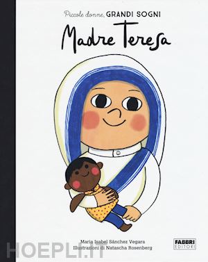 sanchez vegara maria isabel - madre teresa. piccole donne, grandi sogni