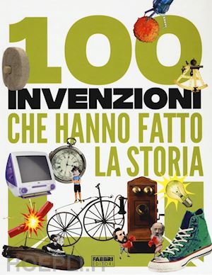 turner tracey; mills andrea; gifford clive - 100 invenzioni che hanno fatto la storia