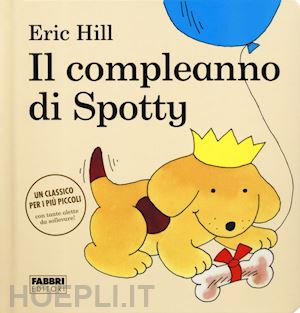 hill eric - il compleanno di spotty. ediz. a colori