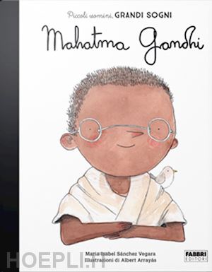 sanchez vegara maria isabel - mahatma gandhi. piccoli uomini, grandi sogni