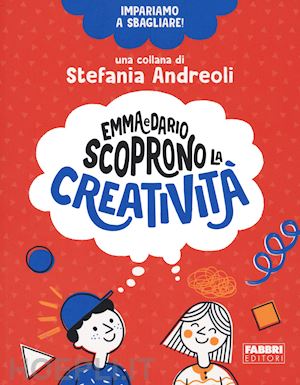 andreoli stefania - emma e dario scoprono la creativita'. impariamo a sbagliare!