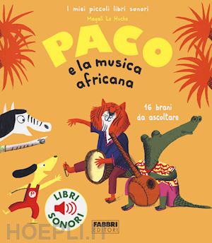 le huche magali - paco e la musica africana. ediz. a colori