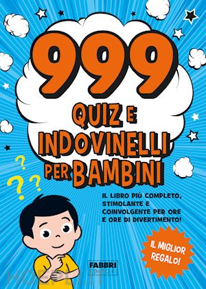 aa.vv. - 999 quiz e indovinelli per bambini