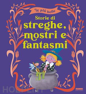 aa.vv. - le piu' belle storie di streghe, mostri e fantasmi. ediz. a colori