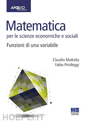 mattalia claudio; privileggi fabio - matematica per le scienze economiche e sociali